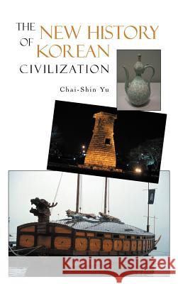 The New History of Korean Civilization Chai-Shin Yu 9781462055609 iUniverse.com - książka
