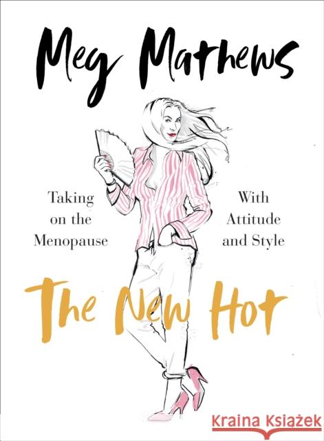 The New Hot: Taking on the Menopause with Attitude and Style Meg Mathews 9781785042539 Ebury Publishing - książka
