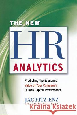 The New HR Analytics: Predicting the Economic Value of Your Company's Human Capital Investments Jac Fitz-enz 9780814438848 AMA Self-Study - książka