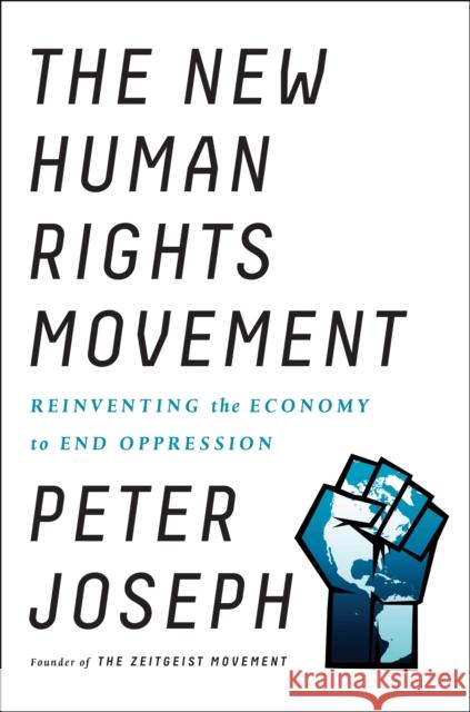 The New Human Rights Movement: Reinventing the Economy to End Oppression Peter Joseph 9781946885142 Benbella Books - książka
