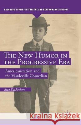The New Humor in the Progressive Era: Americanization and the Vaudeville Comedian Rick DesRochers R. DesRochers 9781349470747 Palgrave MacMillan - książka