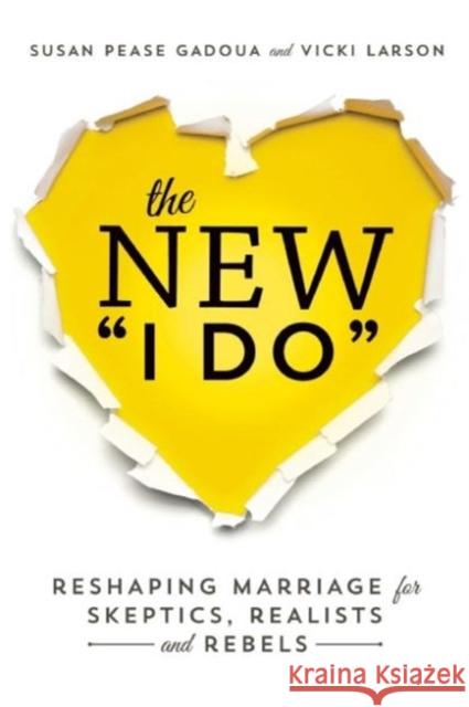 The New I Do: Reshaping Marriage for Skeptics, Realists and Rebels Pease Gadoua, Susan 9781580055451 Seal Press (CA) - książka