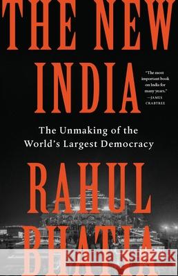 The New India: Modi, Nationalism, and the Unmaking of the World's Largest Democracy Rahul Bhatia 9781541704008 PublicAffairs - książka