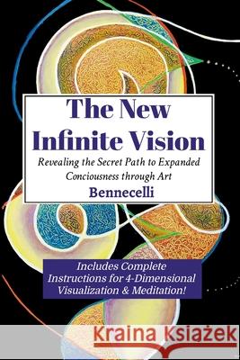 The New Infinite Vision: Revealing the Secret Path to Expanded Conciousness through Art James Bennett 9781304645579 Lulu.com - książka