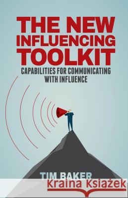 The New Influencing Toolkit: Capabilities for Communicating with Influence Baker, T. 9781137470140 PALGRAVE MACMILLAN - książka