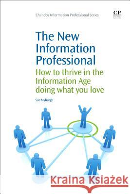The New Information Professional: How to Thrive in the Information Age Doing What You Love Sue Myburgh 9781843340874 Chandos Publishing (Oxford) - książka