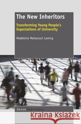 The New Inheritors : Transforming Young People's Expectations of University Madeleine Mattarozzi Laming   9789460916199 Sense Publishers - książka