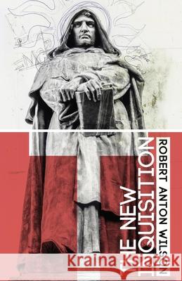 The New Inquisition: Irrational Rationalism and the Citadel of Science Robert Anton Wilson 9781734473544 Hilaritas Press, LLC. - książka