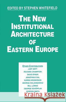 The New Institutional Architecture of Eastern Europe Stephen Whitefield 9781349230778 Palgrave MacMillan - książka