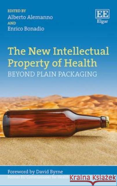 The New Intellectual Property of Health: Beyond Plain Packaging Alberto Alemanno Enrico Bonadio  9781784718787 Edward Elgar Publishing Ltd - książka
