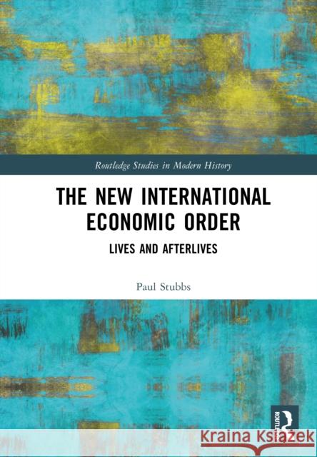 The New International Economic Order: Lives and Afterlives Paul Stubbs 9781032767673 Routledge - książka