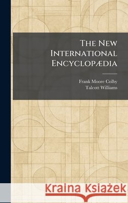 The New International EncyclopÃ]dia Colby, Frank Moore Ed, Williams, Talcott Ed 9781025864310 Tradd Street Press - książka