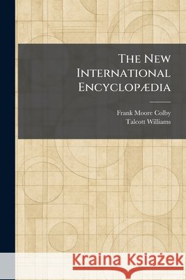 The New International EncyclopÃ]dia Colby, Frank Moore Ed, Williams, Talcott Ed 9781025869155 Tradd Street Press - książka