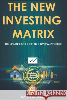 The New Investing Matrix Wayne Walker 9781393807544 Draft2digital - książka