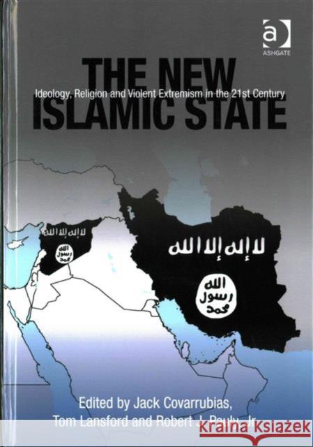 The New Islamic State: Ideology, Religion and Violent Extremism in the 21st Century Jack Covarrubias Professor Tom Lansford Dr Robert J. Pauly, Jr. 9781472465849 Ashgate Publishing Limited - książka