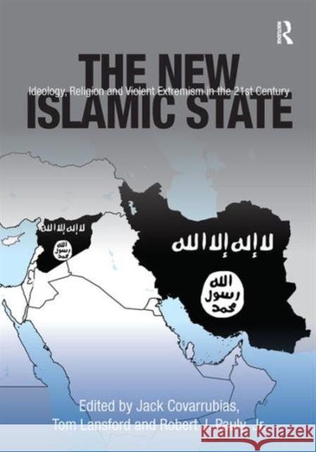 The New Islamic State: Ideology, Religion and Violent Extremism in the 21st Century Jack Covarrubias Professor Tom Lansford Dr Robert J. Pauly, Jr. 9781472465870 Ashgate Publishing Limited - książka