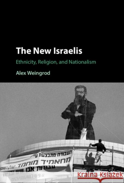 The New Israelis: Ethnicity, Religion, and Nationalism Alex (Ben-Gurion University of the Negev, Israel) Weingrod 9781009382366 Cambridge University Press - książka