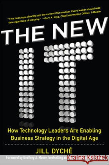 The New It: How Technology Leaders Are Enabling Business Strategy in the Digital Age Dyche, Jill 9780071846981 MCGRAW-HILL Higher Education - książka