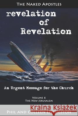 The New Jerusalem (revelation of Revelation Series, Volume 6) Colleen Livingston Phil Livingston 9780996010290 Naked Apostles - książka