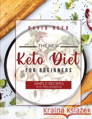 The New Keto Diet for Beginners: Simple Recipes and Meal Prepping David Reed 9781803604510 David Reed - książka