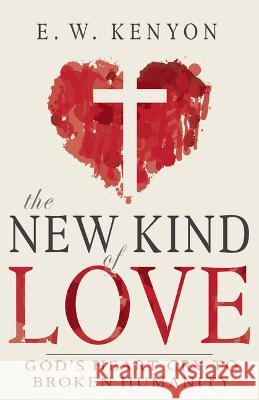 The New Kind of Love: God\'s Heart Cry to Broken Humanity E. W. Kenyon 9781641239530 Whitaker House - książka