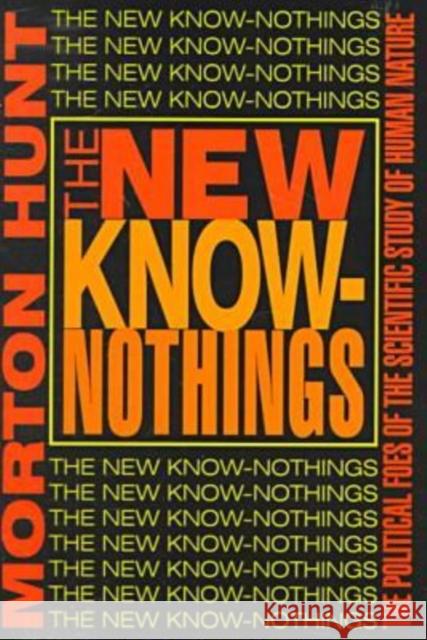 The New Know-Nothings: The Political Foes of the Scientific Study of Human Nature Hunt, Morton 9780765804976 Transaction Publishers - książka