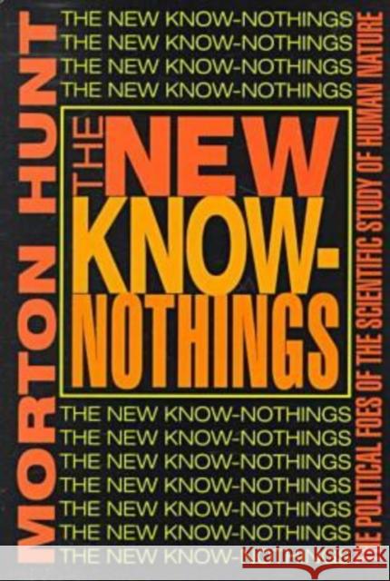 The New Know-Nothings: The Political Foes of the Scientific Study of Human Nature Hunt, Morton 9781560003939 Transaction Publishers - książka