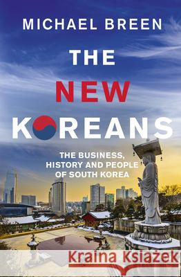 The New Koreans: The Business, History and People of South Korea Breen Michael 9781846045202 Ebury Publishing - książka