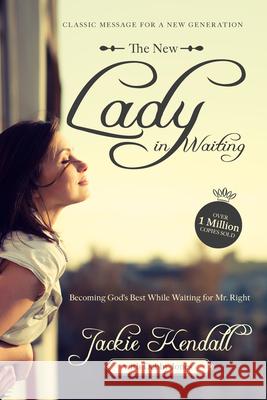 The New Lady in Waiting: Becoming God's Best While Waiting for Mr. Right Jackie Kendall Debby Jones 9780768403978 Destiny Image (PA) - książka