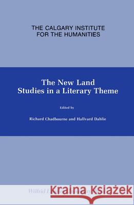The New Land: Studies in a Literary Theme Richard Chadbourne Hallvard Dahlie 9780889200654 Calgary Institute for Humanities - książka