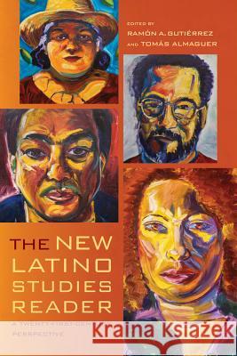 The New Latino Studies Reader: A Twenty-First-Century Perspective Ramon A. Gutierrez Tomas Almaguer 9780520284845 University of California Press - książka