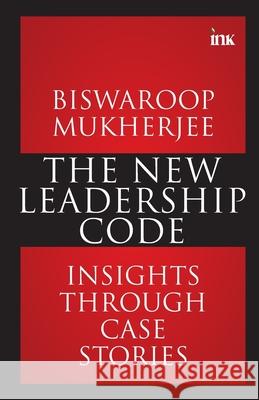 The New Leadership Code: Insights through Case Stories Biswaroop Mukherjee 9789365473766 Bluone Ink Private Limited - książka