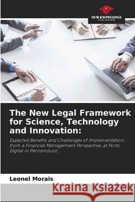 The New Legal Framework for Science, Technology and Innovation: Morais, Leonel 9786207817375 Our Knowledge Publishing - książka