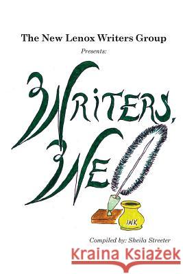 The New Lenox Writers' Group Presents: Writers, We Sheila Streeter Kim Forrester Edith Jones Ivie 9781502792419 Createspace Independent Publishing Platform - książka