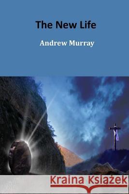The New Life Andrew Murray 9781544769097 Createspace Independent Publishing Platform - książka
