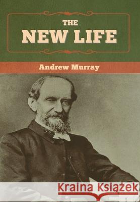 The New Life Andrew Murray 9781647997212 Bibliotech Press - książka