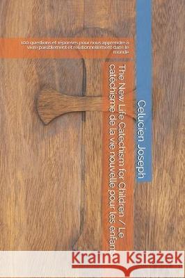 The New Life Catechism for Children / Le catéchisme de la vie nouvelle pour les enfants: 100 questions et réponses pour nous apprendre à vivre paisibl Joseph, Celucien L. 9781712438770 Independently Published - książka