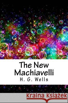 The New Machiavelli H. G. Wells 9781718939080 Createspace Independent Publishing Platform - książka