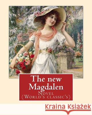 The new Magdalen. By: Wilkie Collins: Novel (World's classic's) Collins, Wilkie 9781540814999 Createspace Independent Publishing Platform - książka