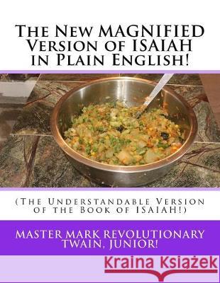 The New MAGNIFIED Version of ISAIAH in Plain English!: (The Understandable Version of the Book of ISAIAH!) Mark Revolutionary Twai 9781535058025 Createspace Independent Publishing Platform - książka