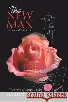 The New Man: A new order of being Martin Muller 9781664134843 Xlibris Us - książka