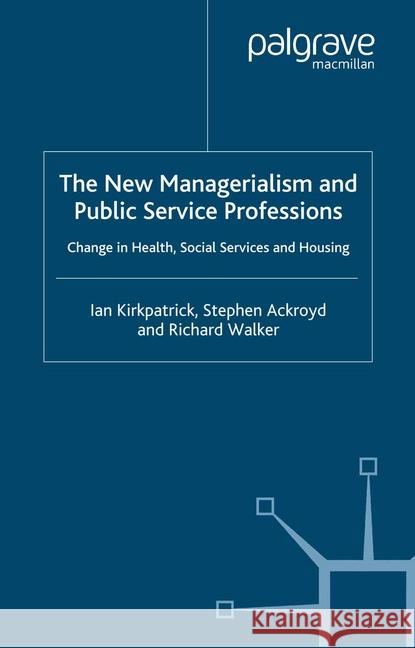 The New Managerialism and Public Service Professions: Change in Health, Social Services and Housing Kirkpatrick, I. 9781349409440 Palgrave Macmillan - książka