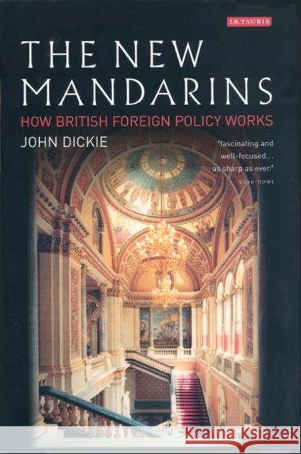 The New Mandarins: How British Foreign Policy Works Dickie, John 9781860649783 I. B. Tauris & Company - książka