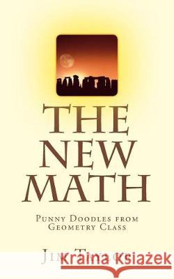 The New Math: Punny Doodles from Geometry Class Jim Taylor 9781973742685 Createspace Independent Publishing Platform - książka