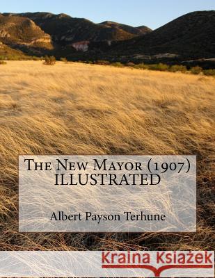 The New Mayor (1907) ILLUSTRATED Terhune, Albert Payson 9781523848379 Createspace Independent Publishing Platform - książka