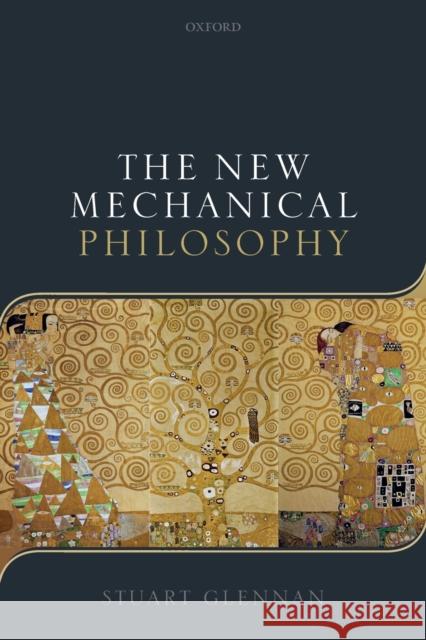 The New Mechanical Philosophy Stuart Glennan 9780198848073 Oxford University Press, USA - książka