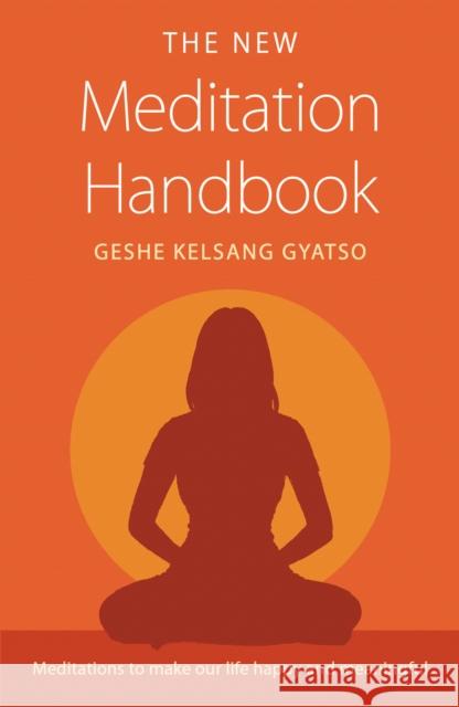 The New Meditation Handbook: Meditations to Make Our Life Happy and Meaningful Geshe Kelsang Gyatso 9781906665562 Tharpa Publications - książka