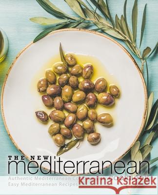 The New Mediterranean Cookbook: Authentic Mediterranean Cooking with Easy Mediterranean Recipes Booksumo Press 9781729471203 Independently Published - książka