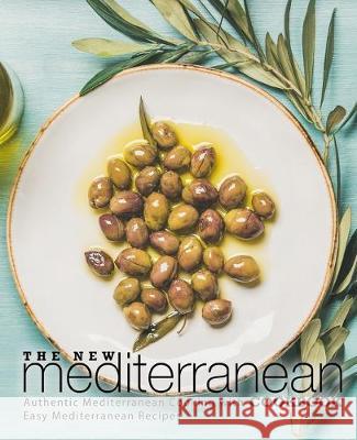 The New Mediterranean Cookbook: Authentic Mediterranean Cooking with Easy Mediterranean Recipes (2nd Edition) Booksumo Press 9781701533288 Independently Published - książka