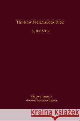 The New Melchizedek Bible, Volume 6: The Lost Letters of the New Testament Church The New Jerusalem Worl 9781519303264 Createspace Independent Publishing Platform - książka